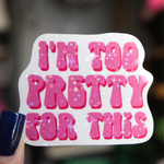 I’m Too Pretty Sticker