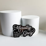 Morally Grey Is My Favorite Color Sticker
