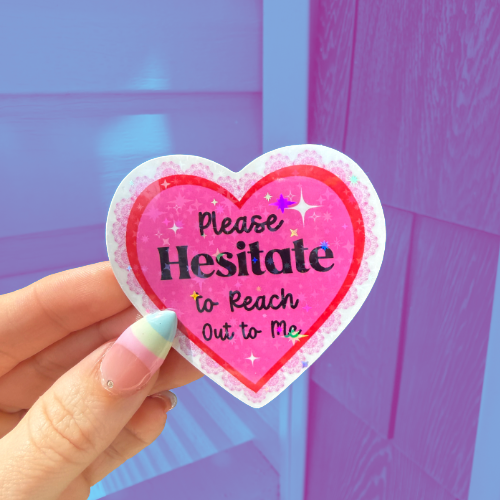 Please Hesitate To Reach Out To Me Sticker