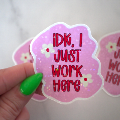 IDK I Just Work Here Sticker